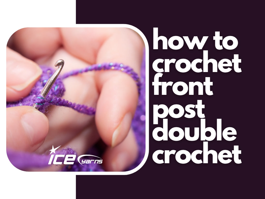 How To Crochet Front Post Double Crochet – Ice Yarns