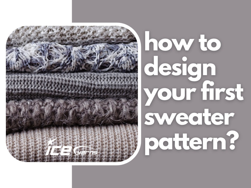 Sweater Design Methods How to Design Your First Sweater Pattern? – Ice Yarns
